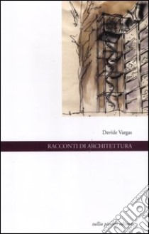 Racconti di architettura libro di Vargas Davide