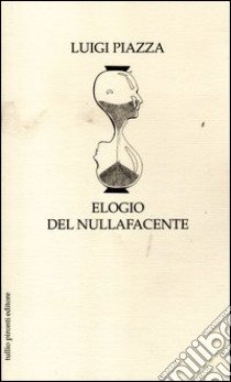 Elogio del nullafacente libro di Piazza Luigi