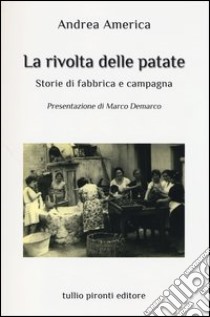 La rivolta delle patate. Storie di fabbrica e campagna libro di America Andrea