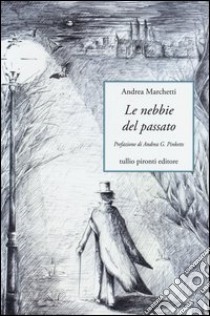 Le nebbie del passato libro di Marchetti Andrea