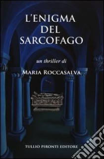 L'enigma del sarcofago libro di Roccasalva Maria