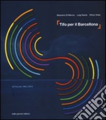 Tifo per il Barcellona. UIL scuola 1985-2013 libro di Di Menna Massimo; Nardo Luigi; Vitale Ettore