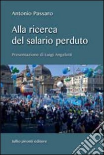 Alla ricerca del salario perduto libro di Passaro Antonio