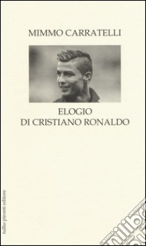 Elogio di Cristiano Ronaldo libro di Carratelli Mimmo