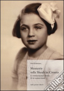 Memorie sulla Shoah in Croazia. La testimonianze dirette di tre sopravvissuti libro di Schreiner Paul; Glavas S. (cur.)