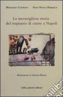 La meravigliosa storia del trapianto di cuore a Napoli libro di Cotrufo Maurizio; Porreca G. Paolo