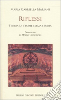 Riflessi. Storia di storie senza storia libro di Mariani Maria Gabriella