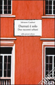 Durruti è solo. Due racconti urbani libro di Casaburi Salvatore