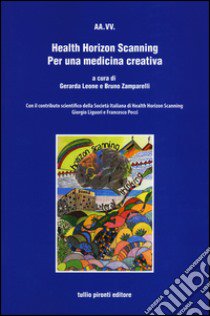 Health Horizon Scanning. Per una medicina creativa libro di Leone G. (cur.); Zamparlli B. (cur.)