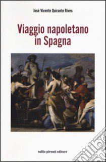 Viaggio napoletano in Spagna libro di Quirante Rives José Vicente; Guarino A. (cur.)