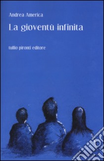 La gioventù infinita libro di America Andrea