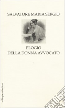 Elogio della donna avvocato libro di Sergio Salvatore Maria