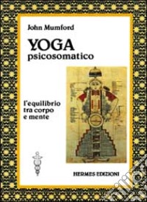 Yoga psicosomatico libro di Mumford John