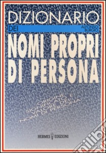 Dizionario dei nomi propri di persona. Origine, significato e valore dei nomi di persona libro di Burgio Alfonso