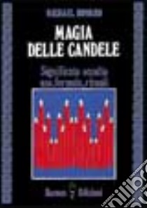 Magia delle candele. Significato occulto, uso, formule rituali libro di Howard Michael