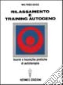 Rilassamento e training autogeno. Teorie e tecniche pratiche di autoterapia libro di Dogs Wilfried