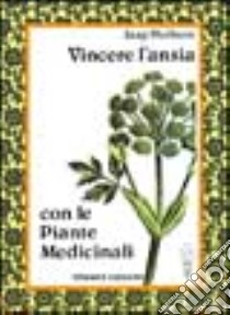 Vincere l'ansia con le piante medicinali libro di Huibers Jaap