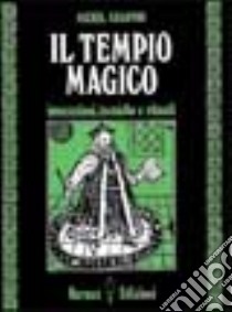 Il tempio magico. Invocazioni, tecniche e rituali libro di Kearton Michel