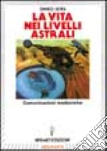 La vita nei livelli astrali libro di Sensi Ennio