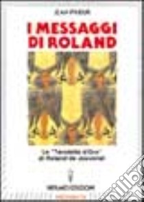 I messaggi di Roland. Le «Tavolette d'oro» di Roland de Jouvenel libro di Prieur Jean