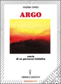 Argo. Storia di un percorso iniziatico libro di Ghelli Valeria