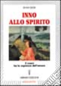 Inno allo spirito. Il cuore ha la sapienza dell'amore libro di Gessi Silvia