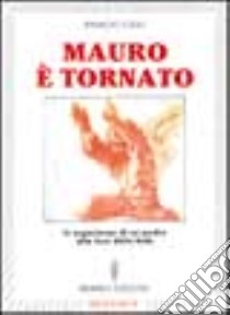 Mauro è tornato. Le esperienze di un padre alla luce della fede libro di Casu Rinaldo