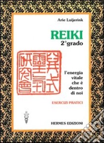 Reiki. L'energia vitale che è dentro di noi. Esercizi pratici. 2º grado libro di Luijerink Arie