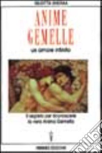 Anime gemelle. Un amore infinito. Il segreto per riconoscere la vera anima gemella libro di Sheera Giuditta