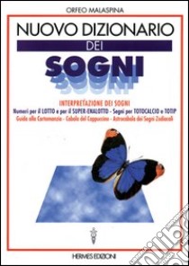 Nuovo dizionario dei sogni. Interpretazione dei sogni. Numeri per il lotto, segni per totocalcio e totip. Guida alla cartomanzia. Cabala del cappuccino... libro di Malaspina Orfeo