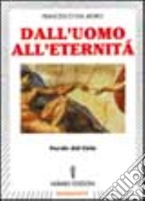 Dall'uomo all'eternità. Parole dal cielo libro di Dal Moro Francesco