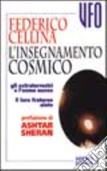 L'insegnamento cosmico. Gli extraterrestri e l'uomo nuovo. Il loro fraterno aiuto libro di Cellina Federico; Gruppo Andromeda (cur.)