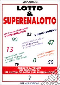 Lotto & superenalotto. Con i nuovi sistemi per il superenalotto. Aggiornamenti, novità e consigli sul gioco più seguito dagli italiani. Metodi esclusivi... libro di Tirenni Alfio