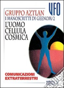I manoscritti di Geenom. Vol. 2: L'Uomo, cellula cosmica. Comunicazioni extraterrestri libro di Gruppo di Aztlan (cur.)