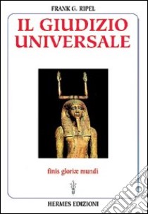 Il giudizio universale. Finis gloriae mundi libro di Ripel G. Frank