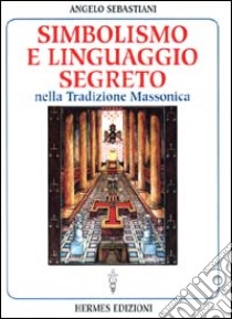 Simbolismo e linguaggio segreto nella tradizione massonica libro di Sebastiani Angelo