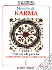 Manuale del karma. Verso una vita più felice libro di Mumford John