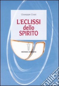 L'eclissi dello spirito libro di Craxi Giuseppe