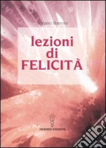 Lezioni di felicità libro di Sbernini Adriano