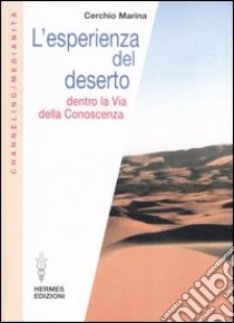 L'esperienza del deserto. Dentro la Via della Conoscenza libro di Cerchio Marina