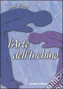 L'arte dell'inchino libro di Young Andi