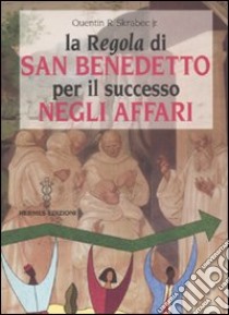 La «Regola» di San Benedetto per il successo negli affari libro di Skrabec Quentin R. Jr.