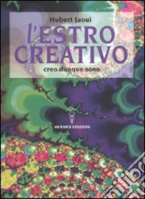 L'Estro creativo. Creo dunque sono libro di Jaoui Hubert