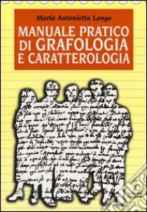 Manuale pratico di grafologia e caratterologia libro di Longo M. Antonietta