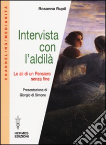 Intervista con l'aldilà. Le ali di un pensiero senza fine libro di Rupil Rosanna