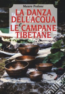 La danza dell'acqua e le campane tibetane libro di Pedone Mauro