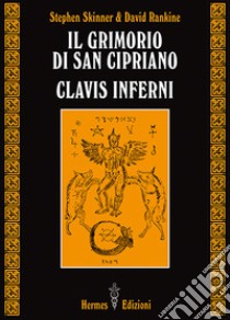 Il grimorio di san Cipriano. Clavis inferni libro di Skinner Stephen; Rankine David