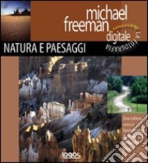 Conoscere la fotografia digitale. Paesaggi e natura libro di Freeman Michael