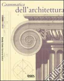 Grammatica dell'architettura. Ediz. illustrata libro