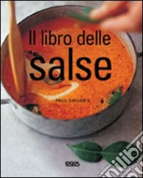 Il libro delle salse libro di Gayler Paul; Botti R. (cur.)